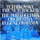 Tchaikovsky - The Philadelphia Orchestra Conducted By Eugene Ormandy - Tchaikovsky: The Nutcracker Ballet, Op. 71 (Excerpts)